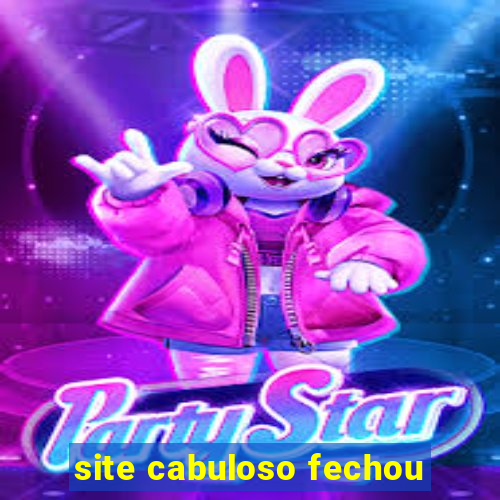 site cabuloso fechou